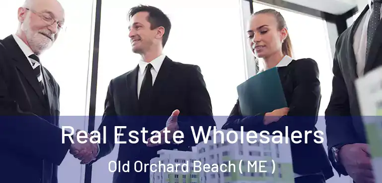  Real Estate Wholesalers Old Orchard Beach ( ME )