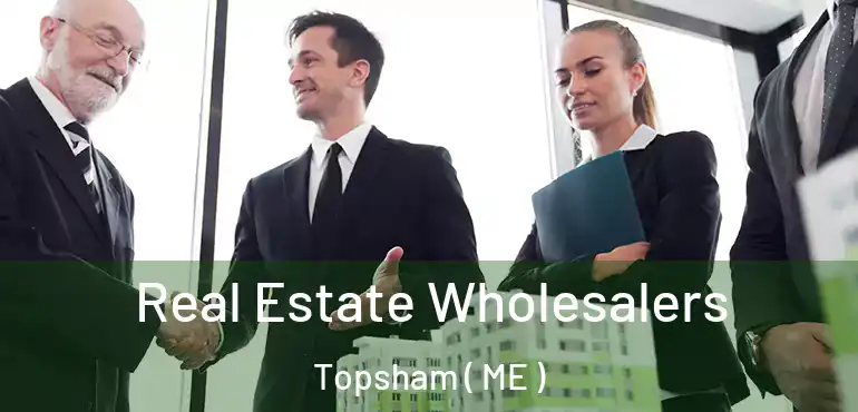  Real Estate Wholesalers Topsham ( ME )