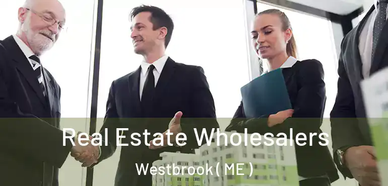  Real Estate Wholesalers Westbrook ( ME )