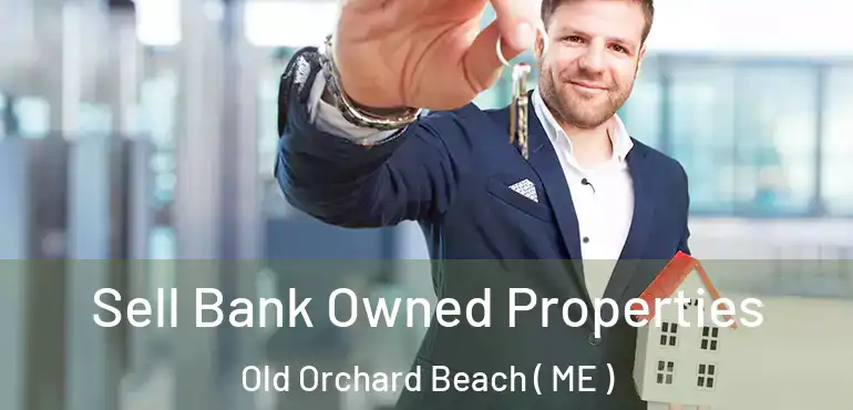  Sell Bank Owned Properties Old Orchard Beach ( ME )