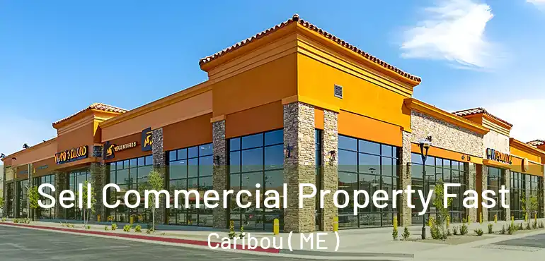  Sell Commercial Property Fast Caribou ( ME )