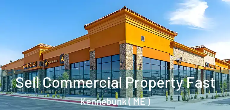 Sell Commercial Property Fast Kennebunk ( ME )