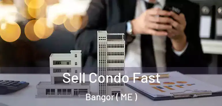  Sell Condo Fast Bangor ( ME )