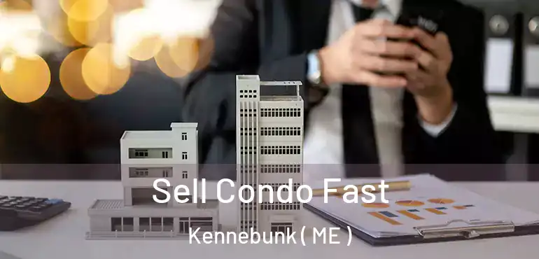  Sell Condo Fast Kennebunk ( ME )