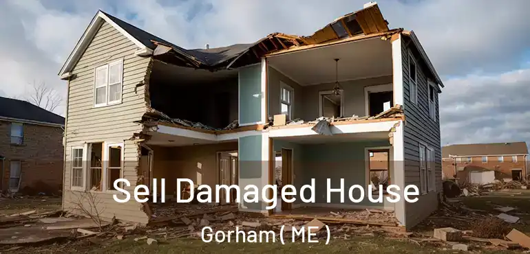  Sell Damaged House Gorham ( ME )