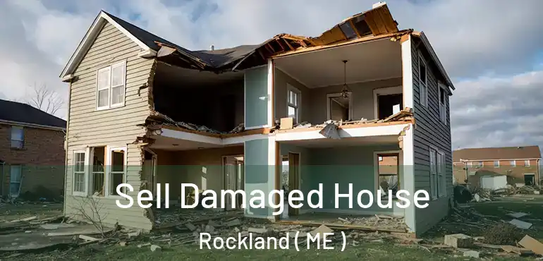  Sell Damaged House Rockland ( ME )