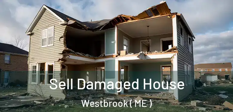  Sell Damaged House Westbrook ( ME )