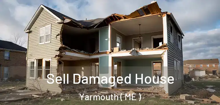  Sell Damaged House Yarmouth ( ME )