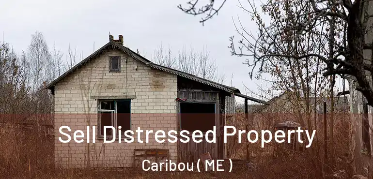  Sell Distressed Property Caribou ( ME )