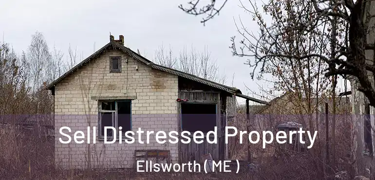  Sell Distressed Property Ellsworth ( ME )