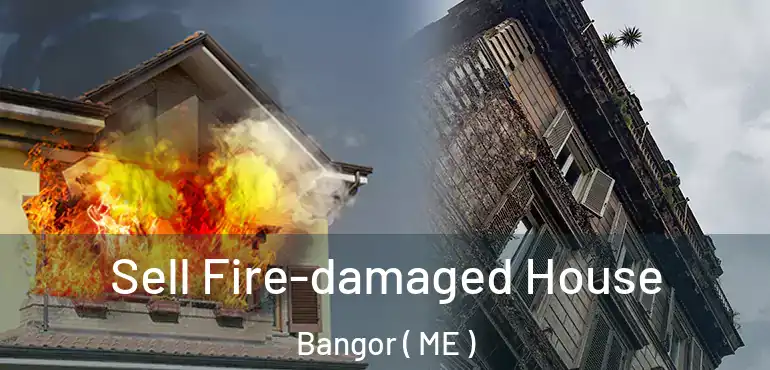  Sell Fire-damaged House Bangor ( ME )