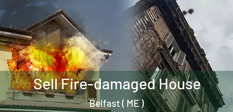  Sell Fire-damaged House Belfast ( ME )