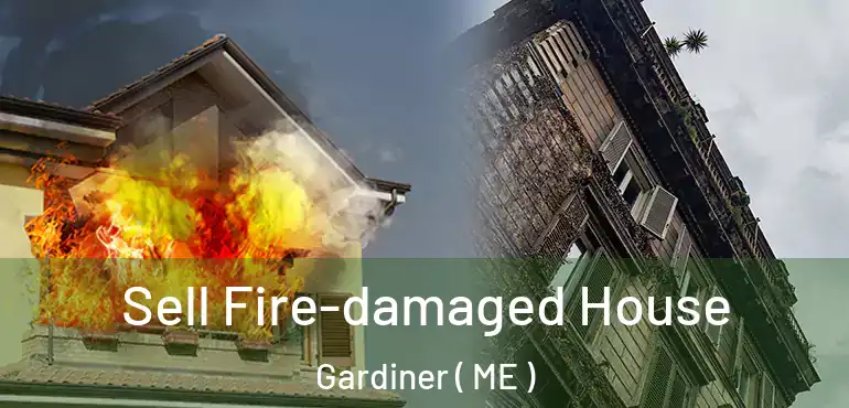 Sell Fire-damaged House Gardiner ( ME )
