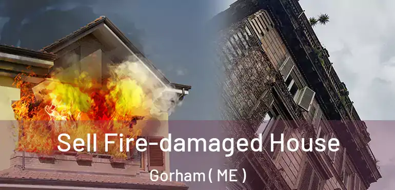  Sell Fire-damaged House Gorham ( ME )