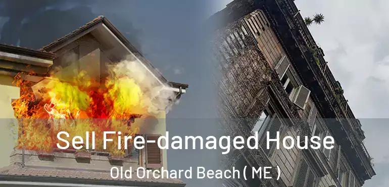  Sell Fire-damaged House Old Orchard Beach ( ME )