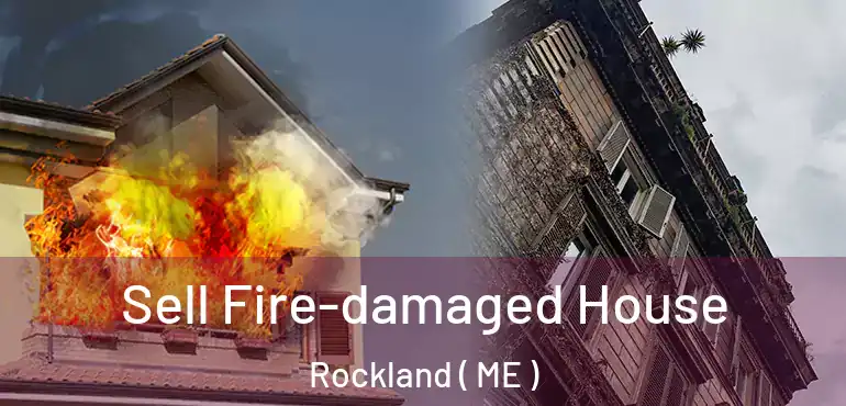  Sell Fire-damaged House Rockland ( ME )
