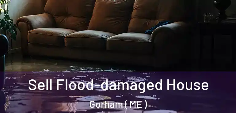  Sell Flood-damaged House Gorham ( ME )