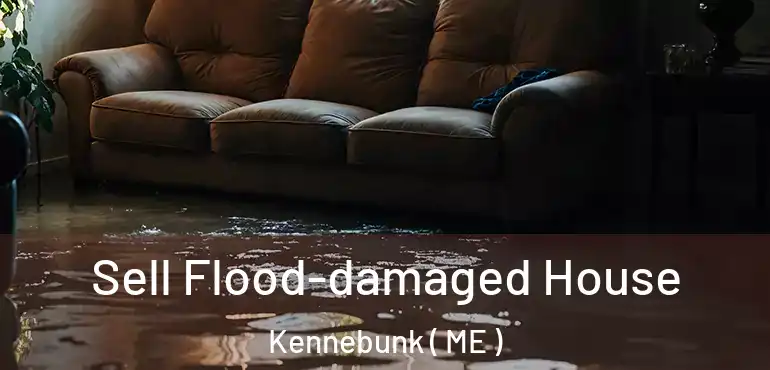  Sell Flood-damaged House Kennebunk ( ME )