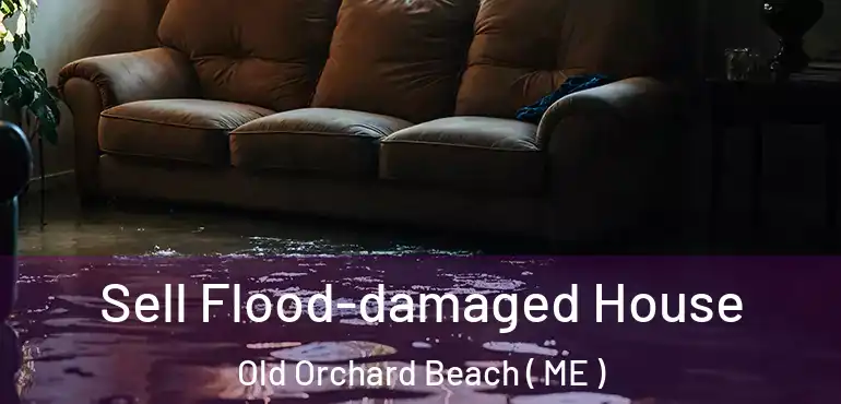  Sell Flood-damaged House Old Orchard Beach ( ME )