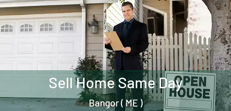  Sell Home Same Day Bangor ( ME )