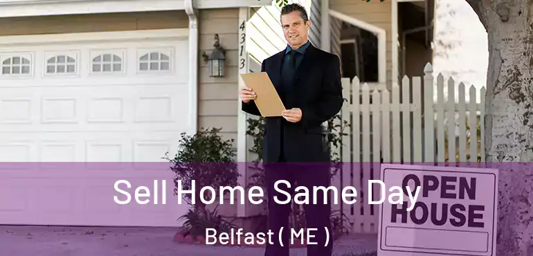  Sell Home Same Day Belfast ( ME )