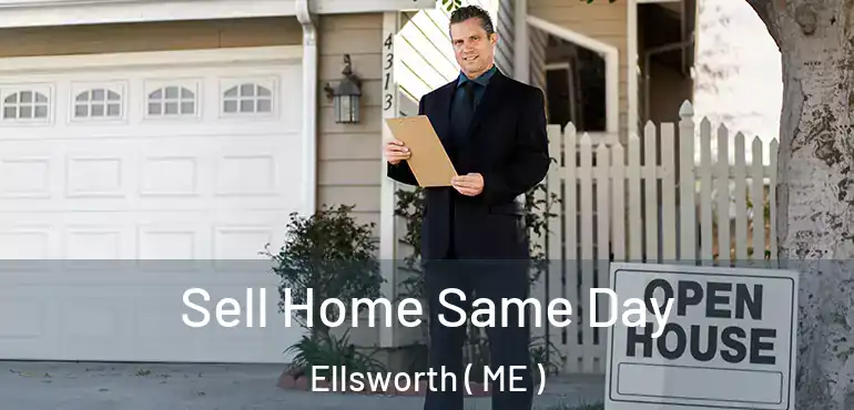  Sell Home Same Day Ellsworth ( ME )