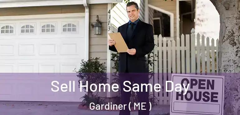  Sell Home Same Day Gardiner ( ME )