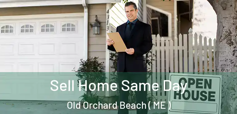  Sell Home Same Day Old Orchard Beach ( ME )