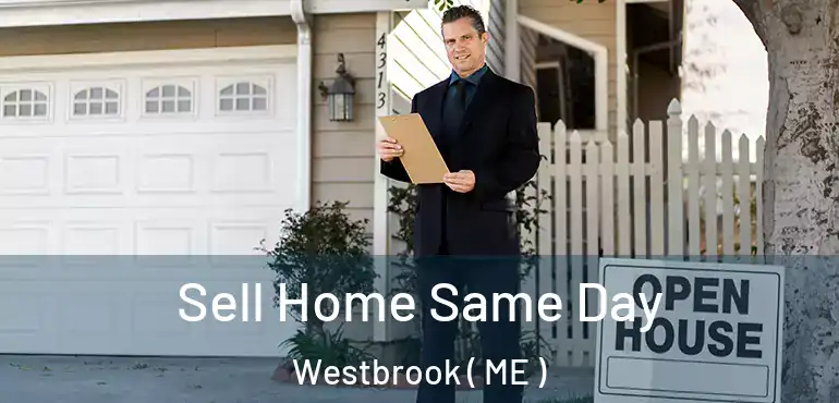  Sell Home Same Day Westbrook ( ME )