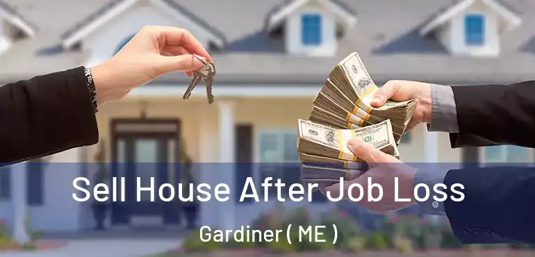  Sell House After Job Loss Gardiner ( ME )