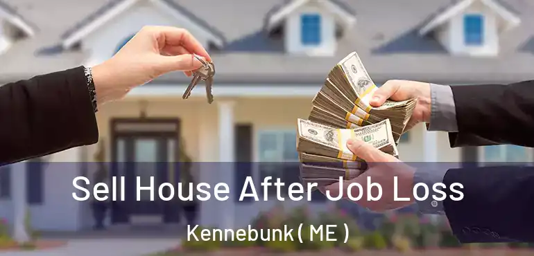  Sell House After Job Loss Kennebunk ( ME )