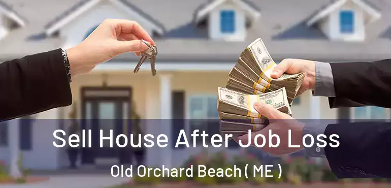  Sell House After Job Loss Old Orchard Beach ( ME )