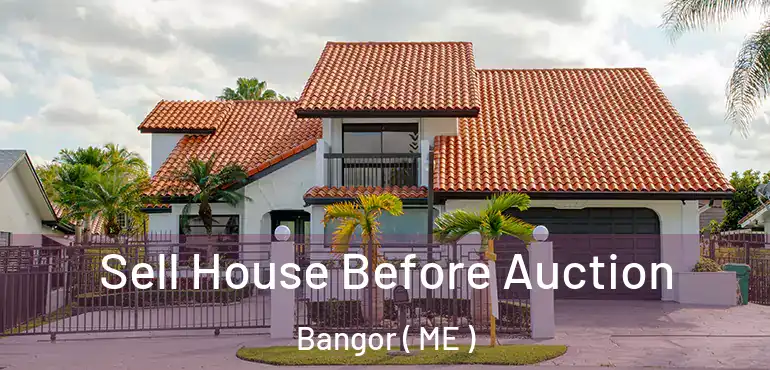  Sell House Before Auction Bangor ( ME )