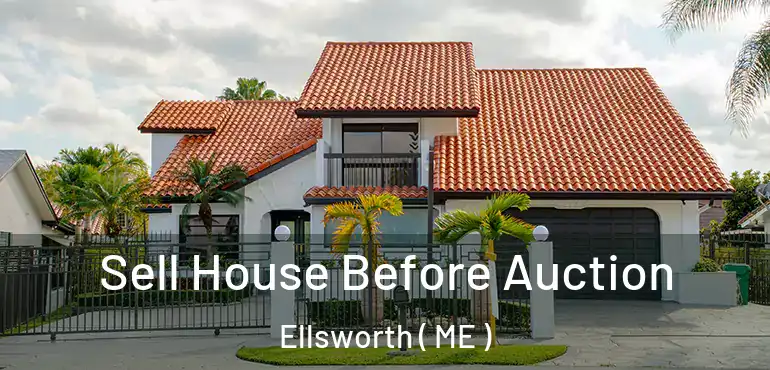  Sell House Before Auction Ellsworth ( ME )