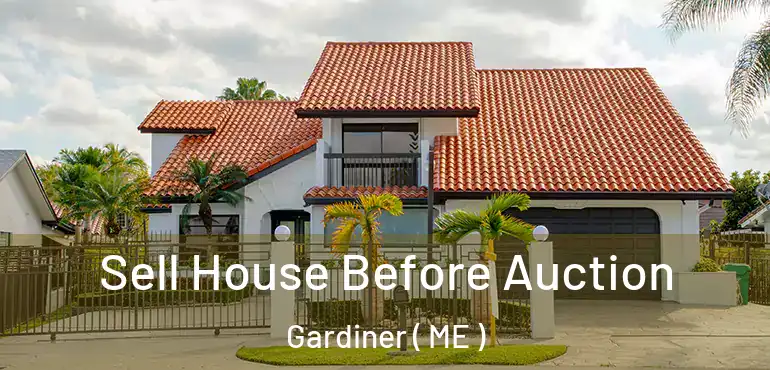  Sell House Before Auction Gardiner ( ME )
