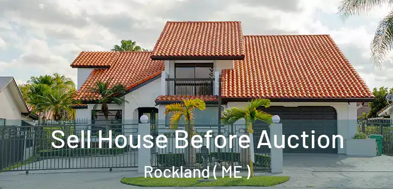  Sell House Before Auction Rockland ( ME )