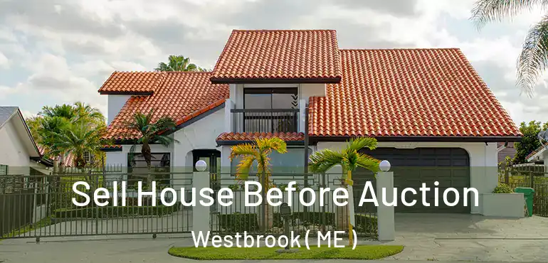  Sell House Before Auction Westbrook ( ME )