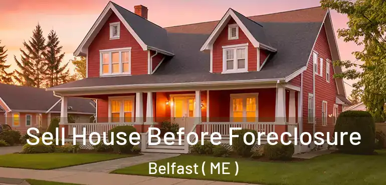  Sell House Before Foreclosure Belfast ( ME )