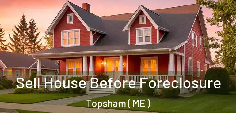  Sell House Before Foreclosure Topsham ( ME )
