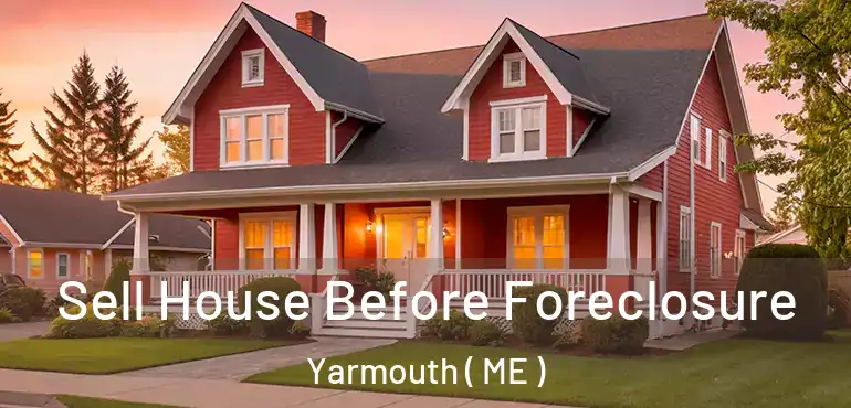  Sell House Before Foreclosure Yarmouth ( ME )