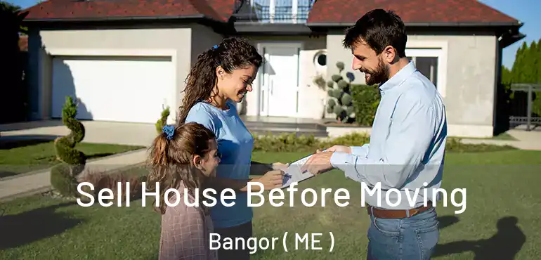  Sell House Before Moving Bangor ( ME )