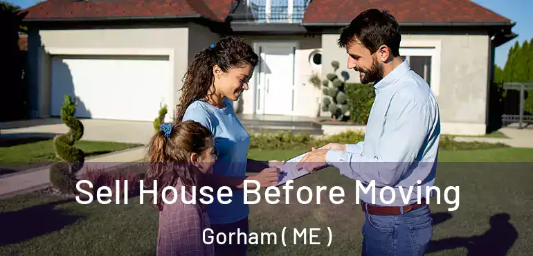  Sell House Before Moving Gorham ( ME )