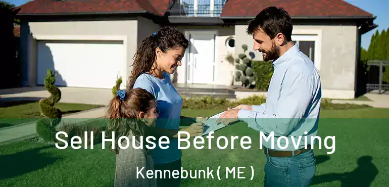  Sell House Before Moving Kennebunk ( ME )