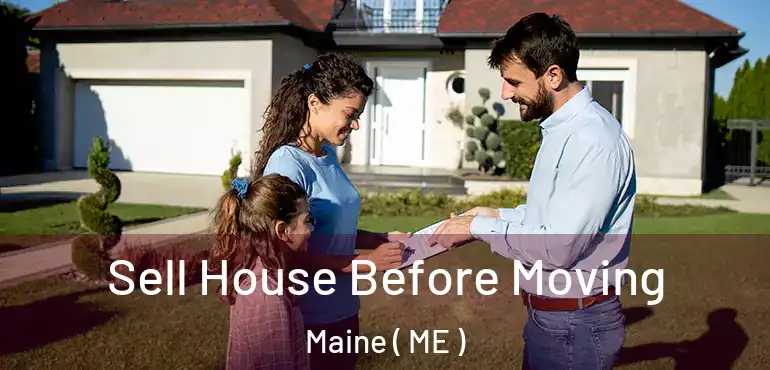  Sell House Before Moving Maine ( ME )
