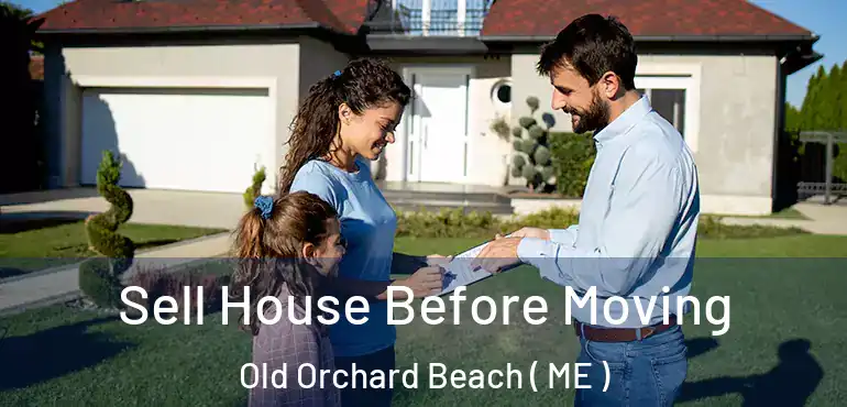 Sell House Before Moving Old Orchard Beach ( ME )