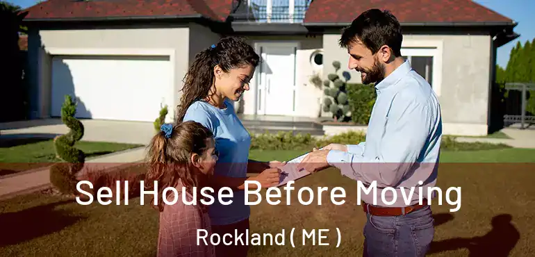  Sell House Before Moving Rockland ( ME )
