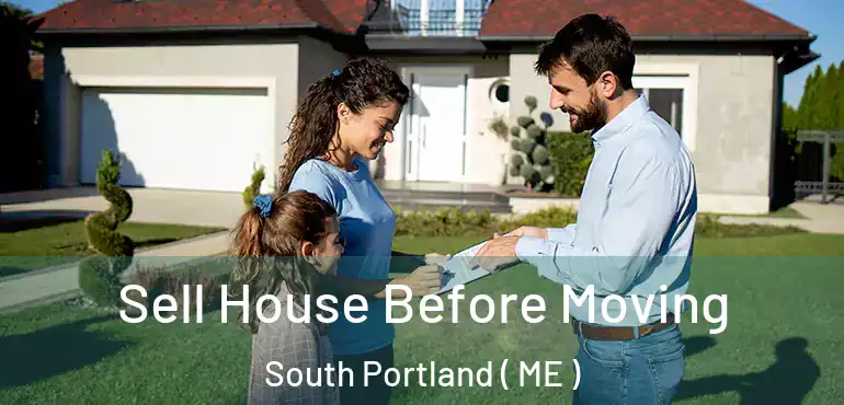  Sell House Before Moving South Portland ( ME )