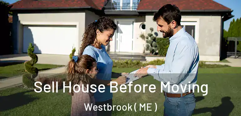  Sell House Before Moving Westbrook ( ME )