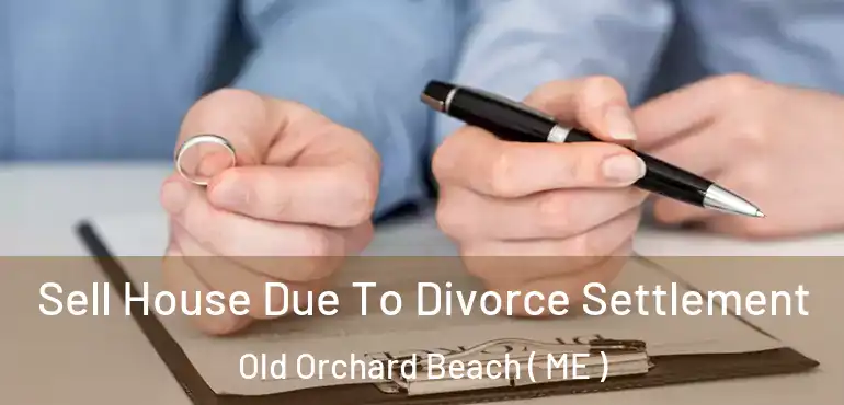  Sell House Due To Divorce Settlement Old Orchard Beach ( ME )