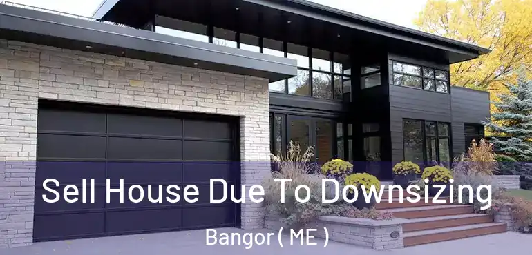  Sell House Due To Downsizing Bangor ( ME )
